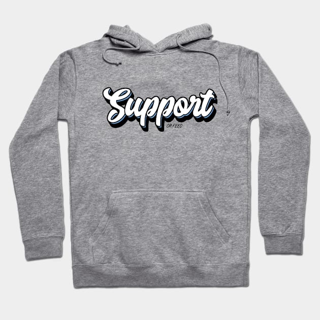 Support or Feed Hoodie by Fyremageddon